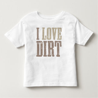 I Love Dirt Shirt