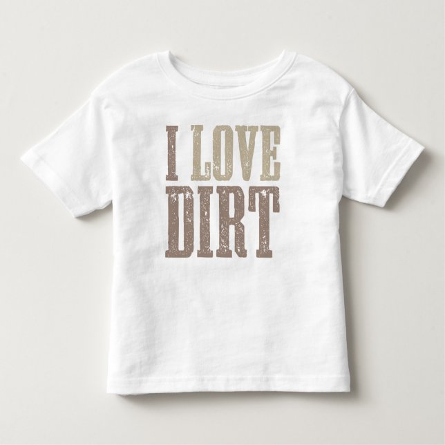 I Love Dirt Shirt (Front)