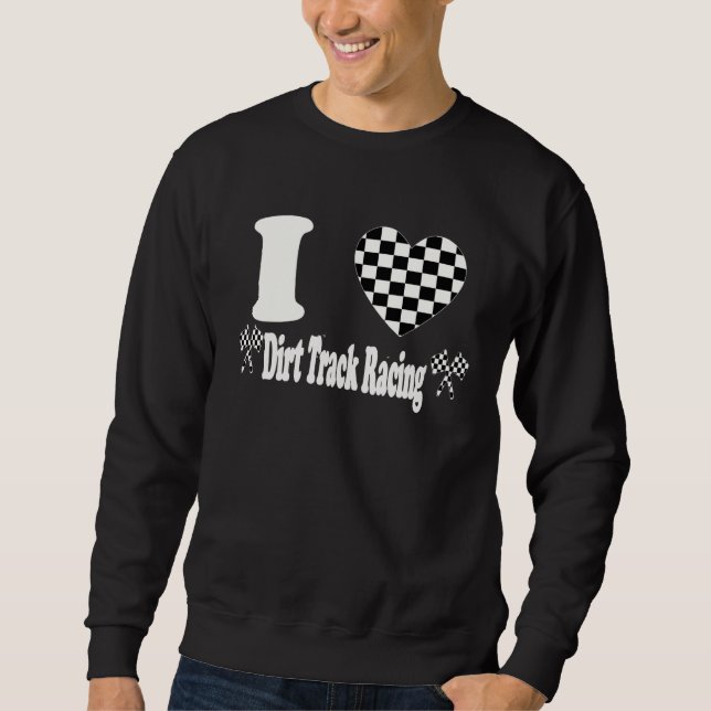 I Love Dirt Track Racing Checkered Flag Heart Raci Sweatshirt (Front)