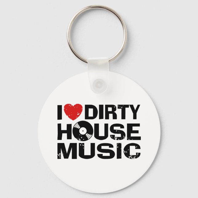 I Love Dirty House Music Key Ring (Front)