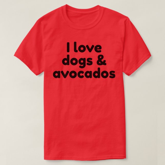 I Love Dogs And AvocadosT-Shirt T-Shirt (Design Front)