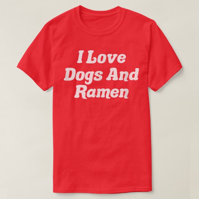 I Love Dogs And Ramen  T-Shirt (Design Front)