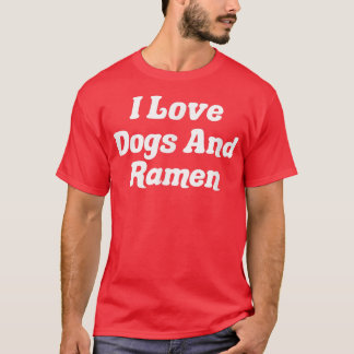 I Love Dogs And Ramen  T-Shirt
