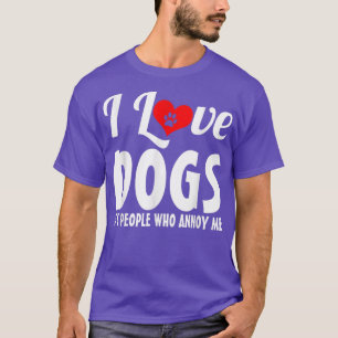 I Love Dogs Its People Who Annoy Me Dog Puppy Love T-Shirt
