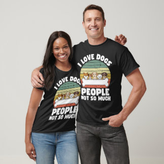 I Love Dogs People Not So Much Funny Gift  T-Shirt