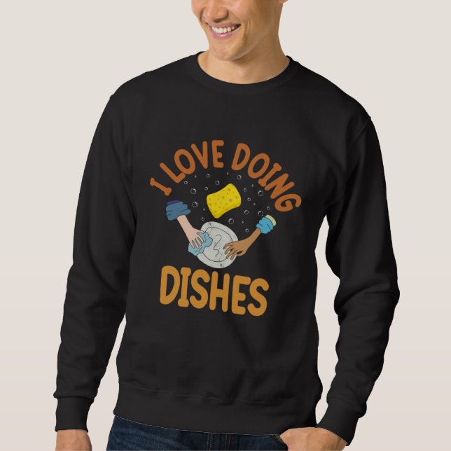 I Love Doing Dishes Dishwasher Sweatshirt (Front)
