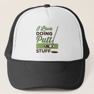 I Love Doing Putt Stuff Funny Golf Putting Trucker Hat