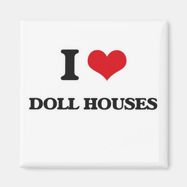 I Love Doll Houses Magnet (Front)