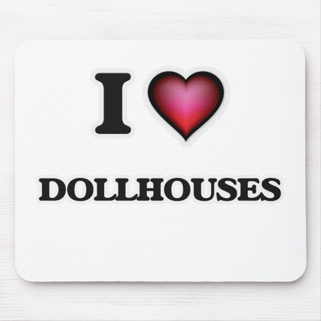 I Love Dollhouses Mouse Pad (Front)