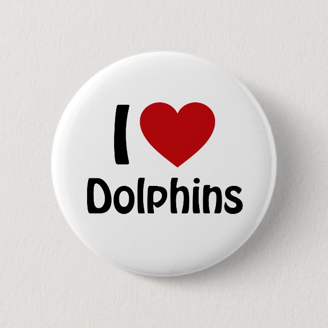I love Dolphins 6 Cm Round Badge (Front)