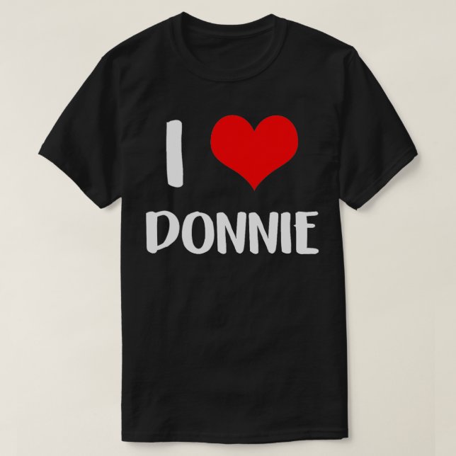 I love DONNIE valentine sorry ladies guys heart be T-Shirt (Design Front)