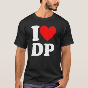 I Love DP I heart DP T-Shirt