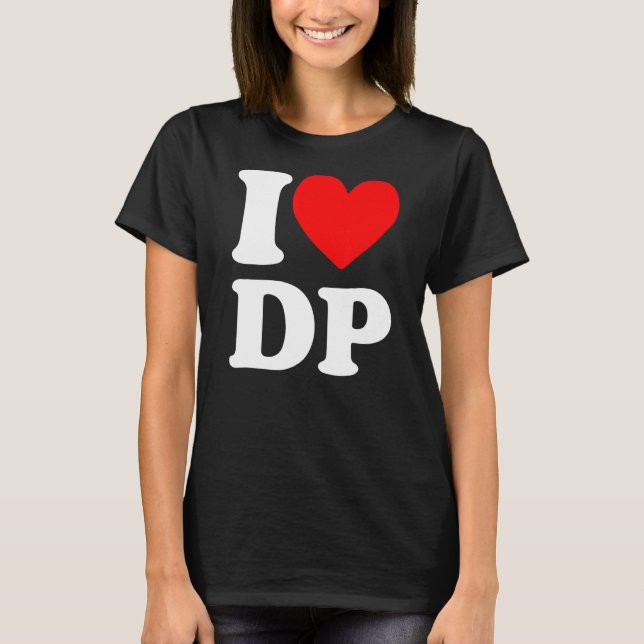 I Love DP I heart DP T-Shirt (Front)