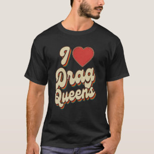 I Love Drag Queens I heart Drag Queens Retro Groov T-Shirt