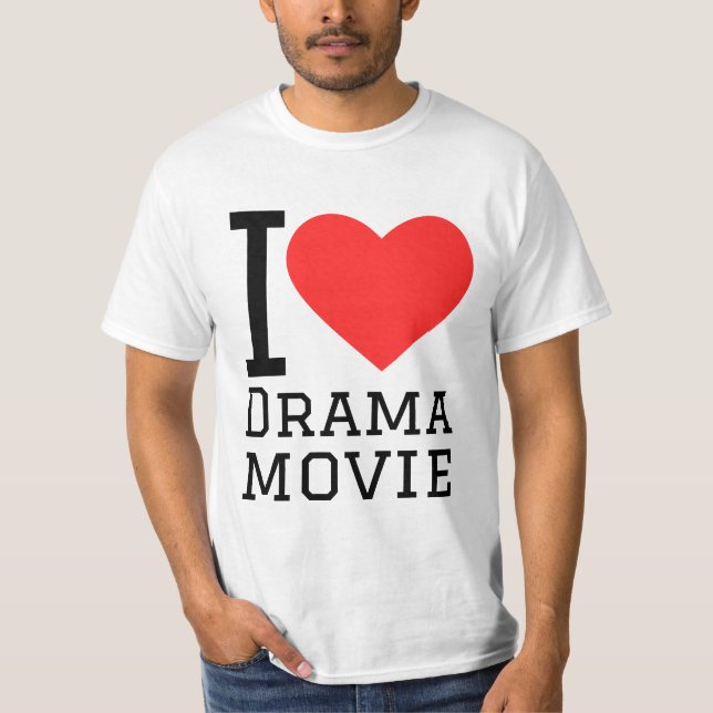 I love drama movie T-Shirt (Front)