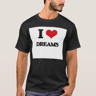 I love Dreams T-Shirt