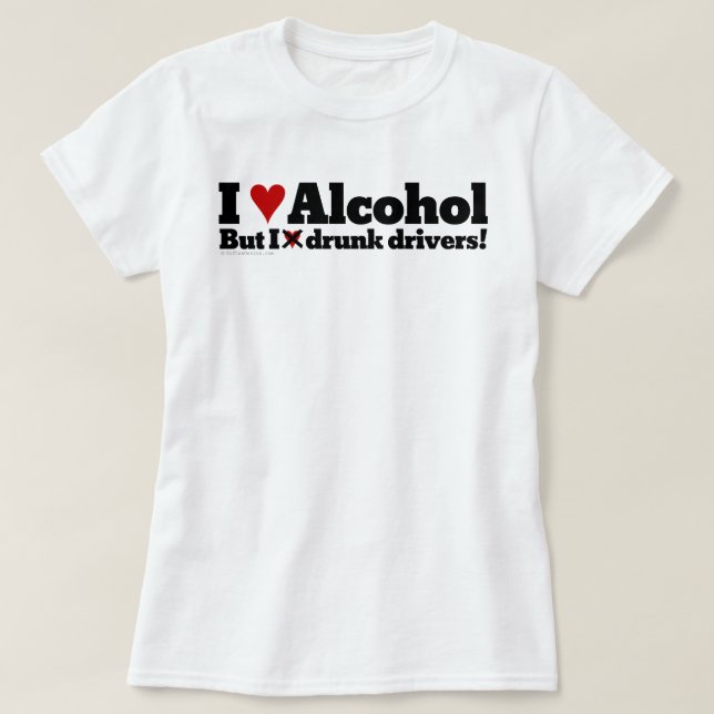 I love drinking alcohol but I hate drunk drivers T-Shirt (Design Front)