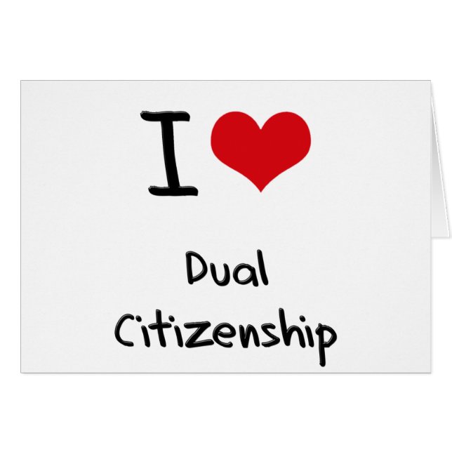 I Love Dual Citizenship (Front Horizontal)