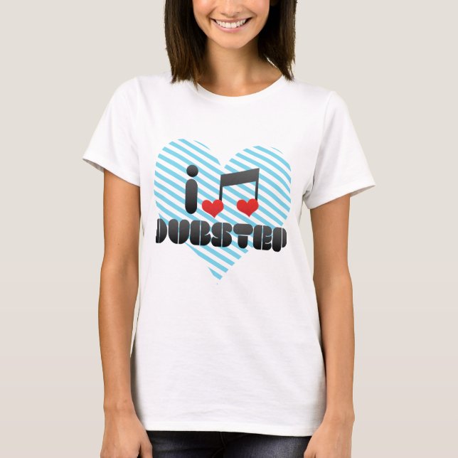 I Love Dubstep T-Shirt (Front)