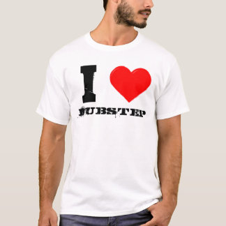 i love dubstep T-Shirt