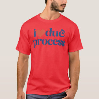 I Love Due Process retro gift T-Shirt
