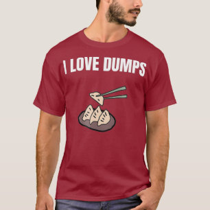 I Love Dumps Funny Pun Food Foodie T-Shirt