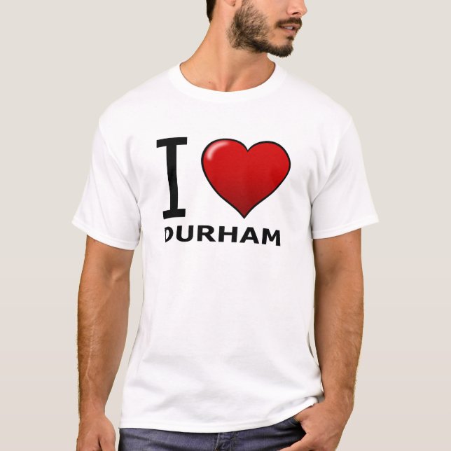 I LOVE DURHAM,NC - NORTH CAROLINA T-Shirt (Front)