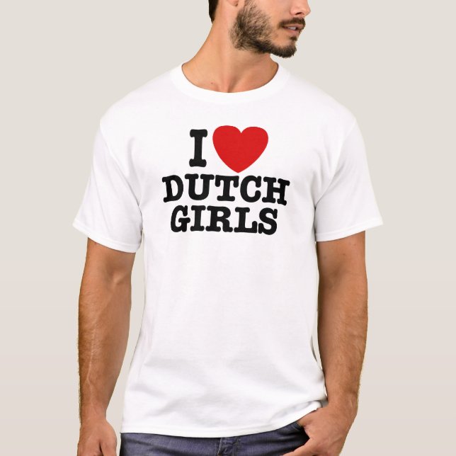 I Love Dutch Girls T-Shirt (Front)