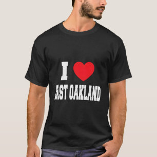 I Love East Oakland T-Shirt
