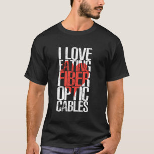 I Love Eating Fibre Optic Cables Humour T-Shirt