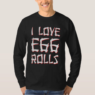I Love Egg Rolls Chinese Egg Rolls T-Shirt