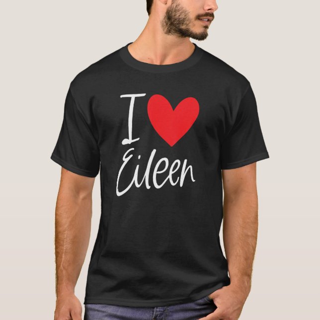 I Love Eileen Name Personalised Girl Woman Bff Fri T-Shirt (Front)