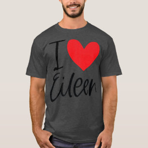 I Love Eileen Name Personalised Girl Woman Bff Fri T-Shirt