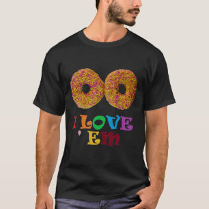 I love 'em ! T-Shirt