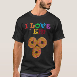 I love 'em ! T-Shirt