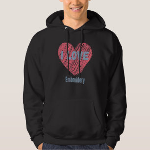I Love Embroidery Heart Image Hobby Or Hobbyist Hoodie