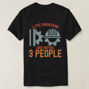 I Love Engineering and Maybe 3 People T-Shirt