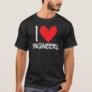 I Love Engineers Engineering Electrical Mechanical T-Shirt