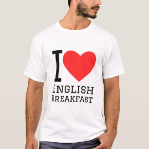 I love English breakfast T-Shirt