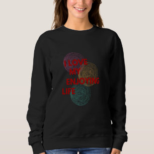 I Love Enjoying Life Sweatshirt