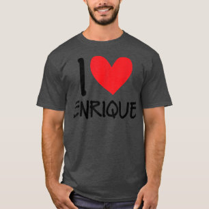 I Love Enrique Name Heart Personalised Men Guy BFF T-Shirt