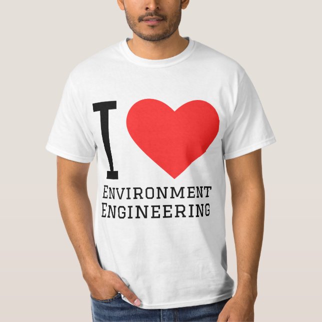 I love environment engineering  T-Shirt (Front)