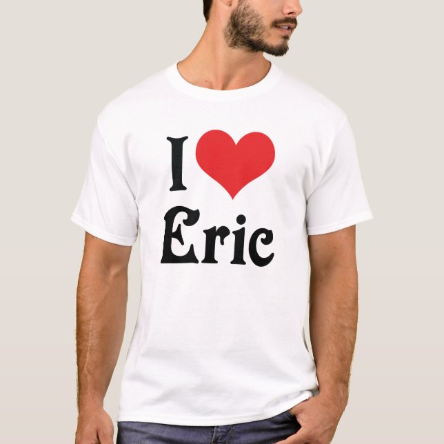 I Love Eric T-Shirt (Front)