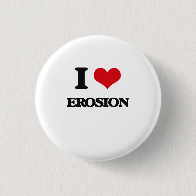 I love EROSION 3 Cm Round Badge (Front)
