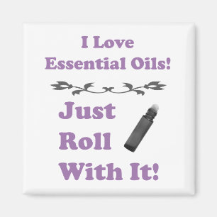 I love Essential Oils - Just Roll With It! Magnet