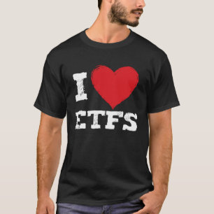 I Love Etfs  Stock Market Investor T-Shirt