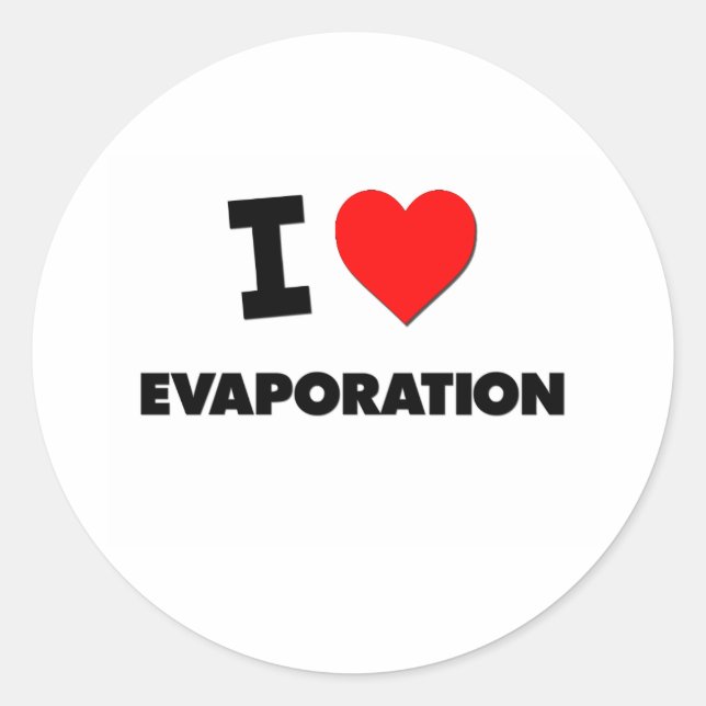 I love Evaporation Classic Round Sticker (Front)