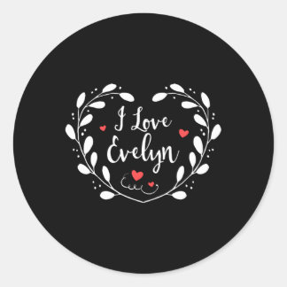 I Love Evelyn Name Daughter He Classic Round Sticker