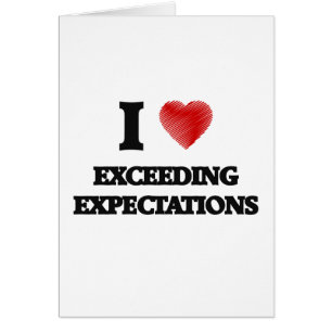 I love EXCEEDING EXPECTATIONS