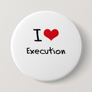 I love Execution 7.5 Cm Round Badge
